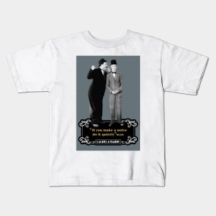 Laurel & Hardy Quotes: 'If You Makes A Noise Do It Quietly' Kids T-Shirt